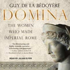 Domina Lib/E: The Women Who Made Imperial Rome - De La Bédoyère, Guy