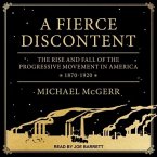 A Fierce Discontent Lib/E: The Rise and Fall of the Progressive Movement in America, 1870-1920