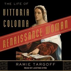 Renaissance Woman: The Life of Vittoria Colonna - Targoff, Ramie