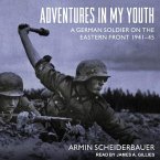 Adventures in My Youth: A German Soldier on the Eastern Front 1941-45