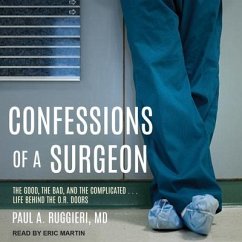 Confessions of a Surgeon: The Good, the Bad, and the Complicated...Life Behind the O.R. Doors - Ruggieri, Paul A.