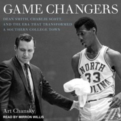 Game Changers: Dean Smith, Charlie Scott, and the Era That Transformed a Southern College Town - Chansky, Art