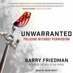 Unwarranted: Policing Without Permission - Friedman, Barry