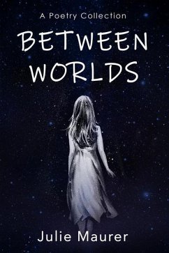 Between Worlds: A Poetry Collection - Maurer, Julie