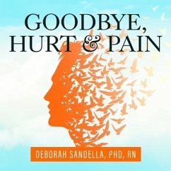 Goodbye, Hurt and Pain: 7 Simple Steps for Health, Love, and Success - Sandella, Deborah