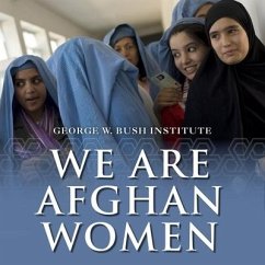 We Are Afghan Women Lib/E: Voices of Hope - Institute, George W. Bush
