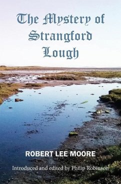 The Mystery of Strangford Lough: A Tale of Killinchy and the Ards - Moore, Robert Lee