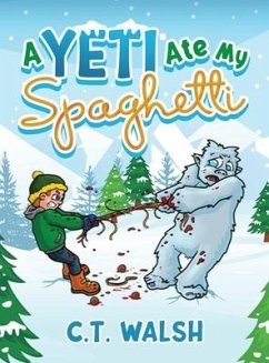 A Yeti Ate My Spaghetti - Walsh, C T