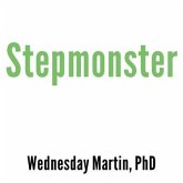 Stepmonster Lib/E: A New Look at Why Real Stepmothers Think, Feel, and ACT the Way We Do