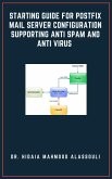 Starting Guide for Postfix Mail Server Configuration Supporting Anti Spam and Anti Virus (eBook, ePUB)