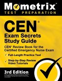 CEN Exam Secrets Study Guide - CEN Review Book for the Certified Emergency Nurse Exam, Full-Length Practice Test, Step-by-Step Review Video Tutorials