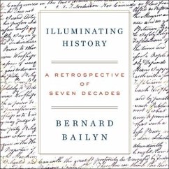 Illuminating History Lib/E: A Retrospective of Seven Decades - Bailyn, Bernard