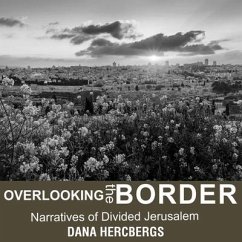Overlooking the Border Lib/E: Narratives of Divided Jerusalem - Hercbergs, Dana