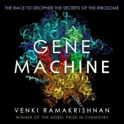 Gene Machine: The Race to Decipher the Secrets of the Ribosome - Ramakrishnan, Venki