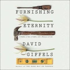 Furnishing Eternity: A Father, a Son, a Coffin, and a Measure of Life - Giffels, David