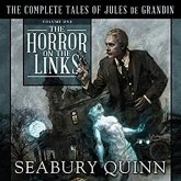 The Horror on the Links Lib/E: The Complete Tales of Jules de Grandin, Volume One