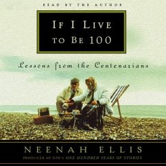 If I Live to Be 100 Lib/E: Lessons from the Centenarians - Ellis, Neenah