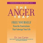 The Anger Trap Lib/E: Free Yourself from the Frustrations That Sabotage Your Life