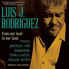 From Our Land to Our Land Lib/E: Essays, Journeys, and Imaginings from a Native Xicanx Writer - Rodriguez, Luis J.