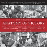 Anatomy of Victory Lib/E: Why the United States Triumphed in World War II, Fought to a Stalemate in Korea, Lost in Vietnam, and Failed in Iraq
