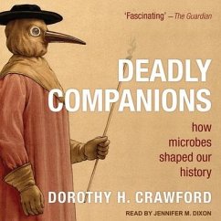 Deadly Companions: How Microbes Shaped Our History - Crawford, Dorothy H.
