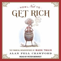 How Not to Get Rich: The Financial Misadventures of Mark Twain - Crawford, Alan Pell