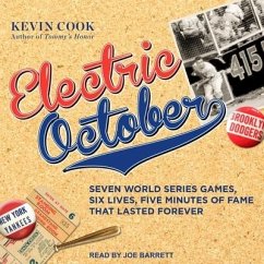 Electric October Lib/E: Seven World Series Games, Six Lives, Five Minutes of Fame That Lasted Forever - Cook, Kevin