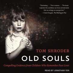 Old Souls Lib/E: Compelling Evidence from Children Who Remember Past Lives - Shroder, Tom