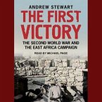 The First Victory Lib/E: The Second World War and the East Africa Campaign
