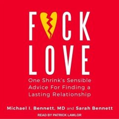 F*ck Love Lib/E: One Shrink's Sensible Advice for Finding a Lasting Relationship - Bennett, Michael; D.; Bennett, Sarah