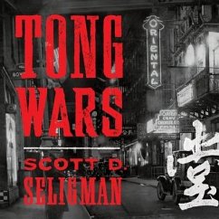 Tong Wars: The Untold Story of Vice, Money, and Murder in New York's Chinatown - Seligman, Scott D.