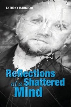 Reflections of a Shattered Mind - Marcucio, Anthony