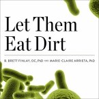 Let Them Eat Dirt Lib/E: Saving Your Child from an Oversanitized World
