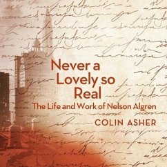 Never a Lovely So Real Lib/E: The Life and Work of Nelson Algren - Asher, Colin
