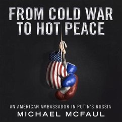 From Cold War to Hot Peace Lib/E: An American Ambassador in Putin's Russia - Mcfaul, Michael