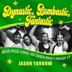 Dynastic, Bombastic, Fantastic: Reggie, Rollie, Catfish, and Charlie Finley's Swingin' A's - Turbow, Jason