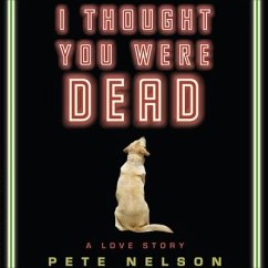 I Thought You Were Dead Lib/E: A Love Story - Nelson, Pete
