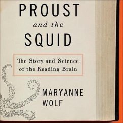 Proust and the Squid Lib/E: The Story and Science of the Reading Brain - Wolf, Maryanne