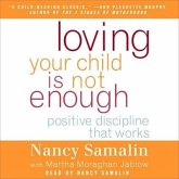 Loving Your Child Is Not Enough: Positive Discipline That Works