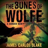 The Bones of Wolfe Lib/E: A Border Noir