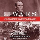 William Walker's Wars Lib/E: How One Man's Private American Army Tried to Conquer Mexico, Nicaragua, and Honduras