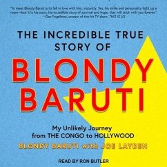 The Incredible True Story of Blondy Baruti: My Unlikely Journey from the Congo to Hollywood - Baruti, Blondy