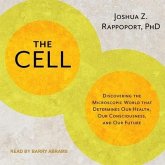 The Cell: Discovering the Microscopic World That Determines Our Health, Our Consciousness, and Our Future