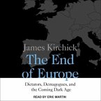 The End of Europe Lib/E: Dictators, Demagogues, and the Coming Dark Age