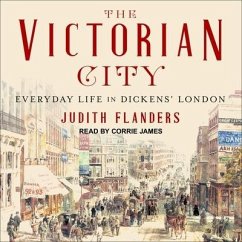 The Victorian City: Everyday Life in Dickens' London - Flanders, Judith