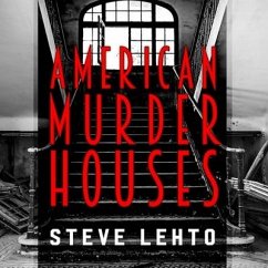 American Murder Houses Lib/E: A Coast-To-Coast Tour of the Most Notorious Houses of Homicide - Lehto, Steve