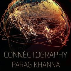 Connectography Lib/E: Mapping the Future of Global Civilization - Khanna, Parag