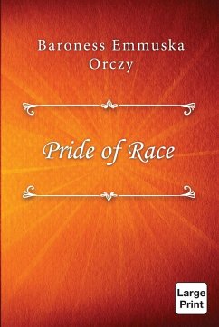 Pride of Race - Orczy, Baroness Emmuska