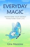 Everyday Magic: Transform Your Energy Transform Your Life