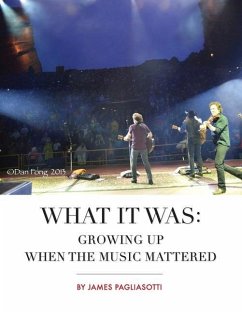 What It Was: Growing Up When the Music Mattered - Pagliasotti, James